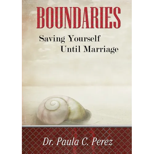 Boundaries: Saving Yourself Until Marriage - Paperback