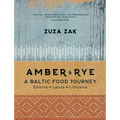 Amber & Rye: A Baltic Food Journey: Estonia - Latvia - Lithuania - Hardcover