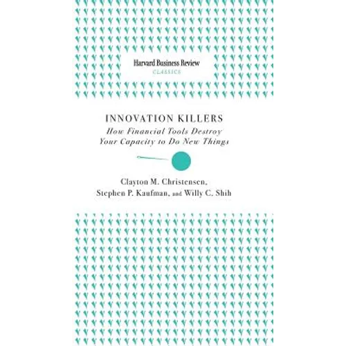 Innovation Killers: How Financial Tools Destroy Your Capacity to Do New Things - Hardcover