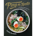 Pimp My Noodles: Turn Instant Noodles and Ramen Into Fabulous Feasts - Hardcover