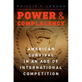 Power and Complacency: American Survival in an Age of International Competition - Hardcover