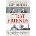 First Friends: The Powerful, Unsung (and Unelected) People Who Shaped Our Presidents - Paperback