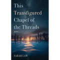 This Transfigured Chapel of the Threads - Paperback