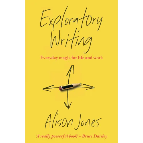 Exploratory Writing: Everyday Magic for Life and Work - Paperback