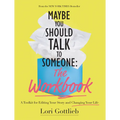 Maybe You Should Talk to Someone: The Workbook: A Toolkit for Editing Your Story and Changing Your Life - Paperback