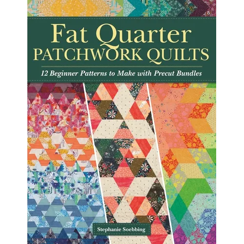 Fat Quarter Patchwork Quilts: 12 Beginner Patterns to Make with Precut Bundles - Paperback