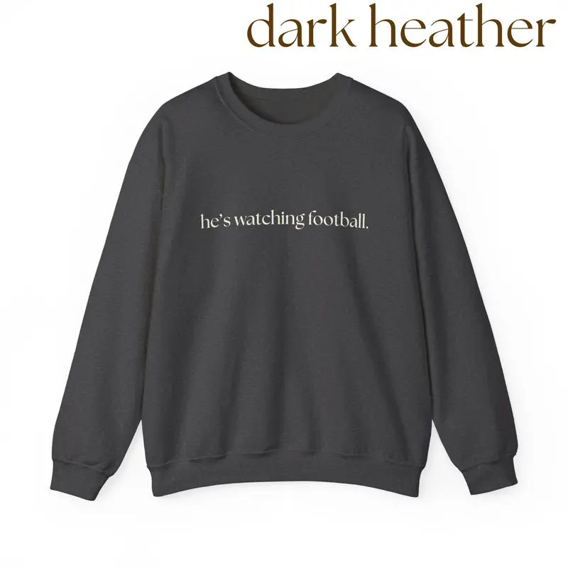 "He's Watching Football" Crewneck Sweatshirt – Funny Unisex Sweatshirt