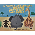 A Monkey, an Elephant and a Giraffe Visit the Deep, Dark Jungle - Paperback