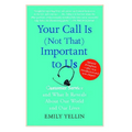 Your Call Is (Not That) Important to Us: Customer Service and What It Reveals about Our World and Our Lives - Paperback