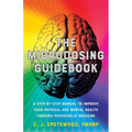The Microdosing Guidebook: A Step-By-Step Manual to Improve Your Physical and Mental Health Through Psychedelic Medicine - Paperback