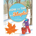 How to Tap a Maple! - Hardcover