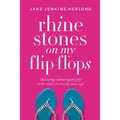 Rhinestones on My Flip-Flops: Choosing Extravagant Joy in the Midst of Everyday Mess-Ups - Paperback