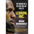 Lebron, Inc.: The Making of a Billion-Dollar Athlete - Paperback