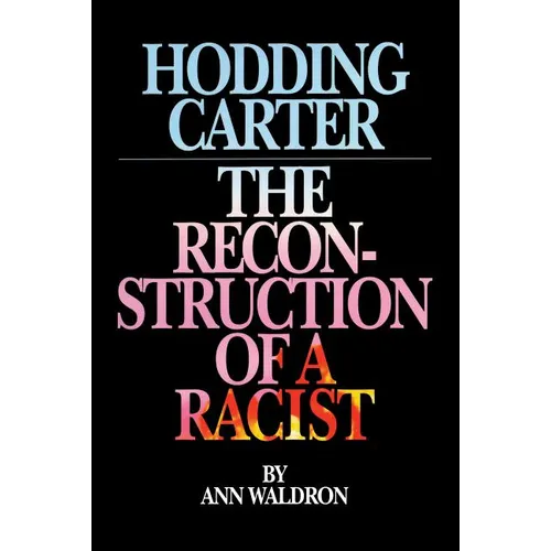 Hodding Carter: The Reconstruction of a Racist - Paperback
