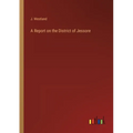 A Report on the District of Jessore - Paperback