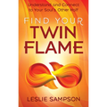 Find Your Twin Flame: Understand and Connect to Your Soul's Other Half - Paperback