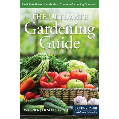 The Ultimate Gardening Guide: Utah State University's Guide to Common Gardening Questions - Paperback