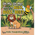 Oh My, Oh Me! Where Is My Buzz, Buzz, Bee? - Hardcover