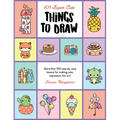 101 Super Cute Things to Draw: More Than 100 Step-By-Step Lessons for Making Cute, Expressive, Fun Art! - Paperback