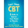 Super Simple CBT: Six Skills to Improve Your Mood in Minutes - Paperback