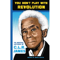 You Don't Play with Revolution: The Montréal Lectures of C.L.R. James - Paperback