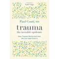 Trauma: The Invisible Epidemic: How Trauma Works and How We Can Heal from It - Paperback