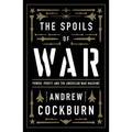 The Spoils of War: Power, Profit and the American War Machine - Paperback