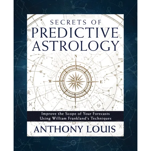 Secrets of Predictive Astrology: Improve the Scope of Your Forecasts Using William Frankland's Techniques - Paperback