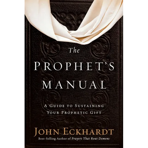 The Prophet's Manual: A Guide to Sustaining Your Prophetic Gift - Paperback