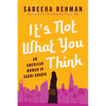 It's Not What You Think: An American Woman in Saudi Arabia - Hardcover