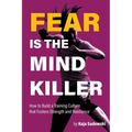 Fear is the Mind Killer: How to Build a Training Culture that Fosters Strength and Resilience - Paperback