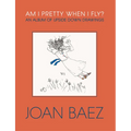 Am I Pretty When I Fly?: An Album of Upside Down Drawings - Hardcover