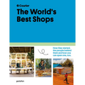 The World's Best Shops: How They Started, the People Behind Them, and How You Can Open One Too - Hardcover