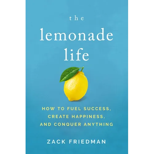 The Lemonade Life: How to Fuel Success, Create Happiness, and Conquer Anything - Paperback