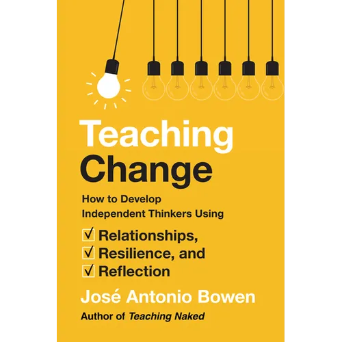 Teaching Change: How to Develop Independent Thinkers Using Relationships, Resilience, and Reflection - Hardcover