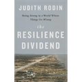 The Resilience Dividend: Being Strong in a World Where Things Go Wrong - Hardcover