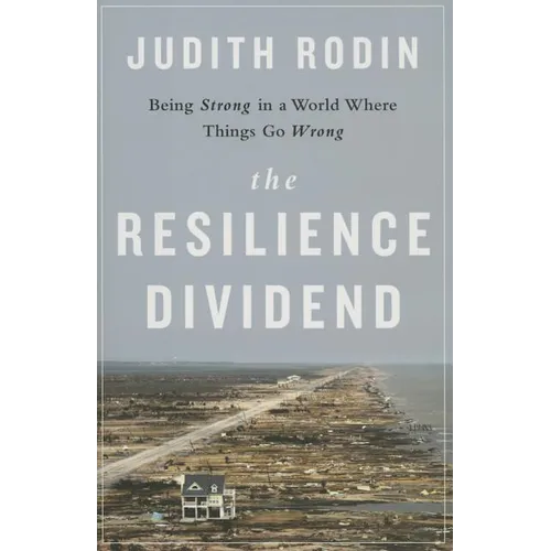 The Resilience Dividend: Being Strong in a World Where Things Go Wrong - Hardcover