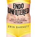 Endo Unfiltered: How to Take Charge of Your Endometriosis and Pcos - Paperback
