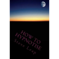 How to Hypnotise: Stage Street and Therapy - Paperback