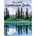 Beautiful Landscape Quilts: Simple Steps to Successful Fabric Collage; 50+ Tips for Professional Results - Paperback