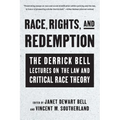 Race, Rights, and Redemption: The Derrick Bell Lectures on the Law and Critical Race Theory - Paperback