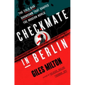 Checkmate in Berlin: The Cold War Showdown That Shaped the Modern World - Paperback