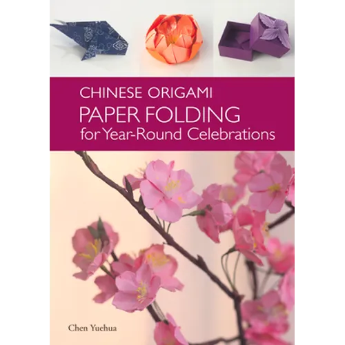 Chinese Origami: Paper Folding for Year-Round Celebrations - Hardcover