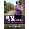Not Your Average Runner: Why You're Not Too Fat to Run and the Skinny on How to Start Today - Paperback