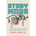 Story Mode: Video Games and the Interplay Between Consoles and Culture - Hardcover