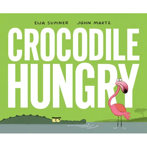 Crocodile Hungry - Hardcover