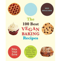 100 Best Vegan Baking Recipes: Amazing Cookies, Cakes, Muffins, Pies, Brownies and Breads - Paperback