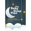 The Baby Sleep Plan: Sleep Train Your Way to a Happy and Healthy Baby - Paperback