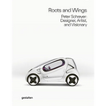 Roots and Wings: Peter Schreyer: Designer, Artist, and Visionary - Hardcover