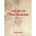 The Art of Thai Massage: A Guide for Advanced Therapeutic Practice - Paperback